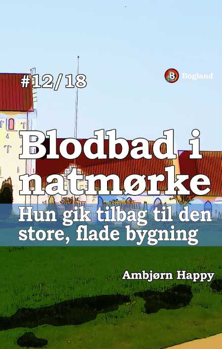 Blodbad 12: Hun gik tilbage til den store, flade bygning